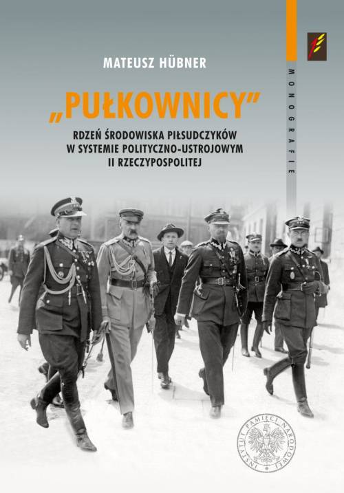 Pułkownicy. Rdzeń środowiska piłsudczyków - okładka książki