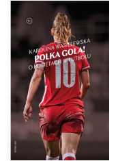 Polka gola! O kobietach w futbolu - okładka książki