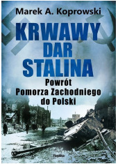 Krwawy dar Stalina. Powrót Pomorza - okładka książki