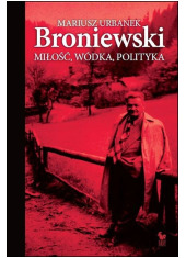 Broniewski. Miłość, wódka, polityka - okładka książki